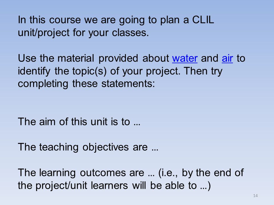 In this course we are going to plan a CLIL unit/project for your classes.