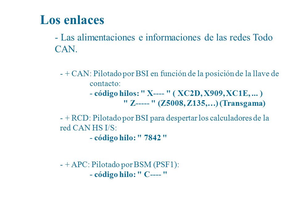 Los enlaces - Las alimentaciones e informaciones de las redes Todo CAN. + CAN: Pilotado por BSI en función de la posición de la llave de contacto: