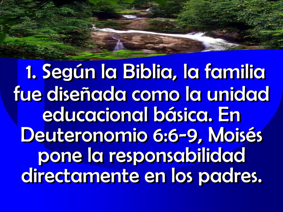 1. Según la Biblia, la familia fue diseñada como la unidad educacional básica.