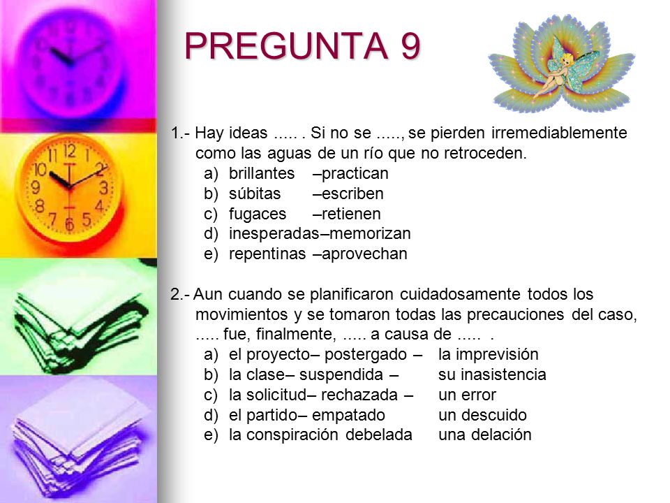 PREGUNTA Hay ideas Si no se ....., se pierden irremediablemente como las aguas de un río que no retroceden.