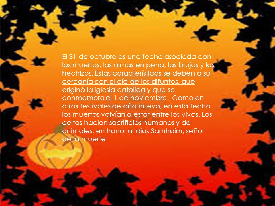 El 31 de octubre es una fecha asociada con los muertos, las almas en pena, las brujas y los hechizos.