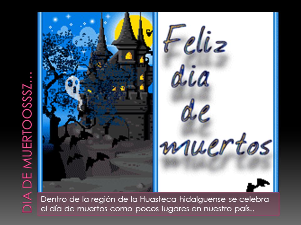 DIA DE MUERTOOSSSZ… Dentro de la región de la Huasteca hidalguense se celebra el día de muertos como pocos lugares en nuestro país..