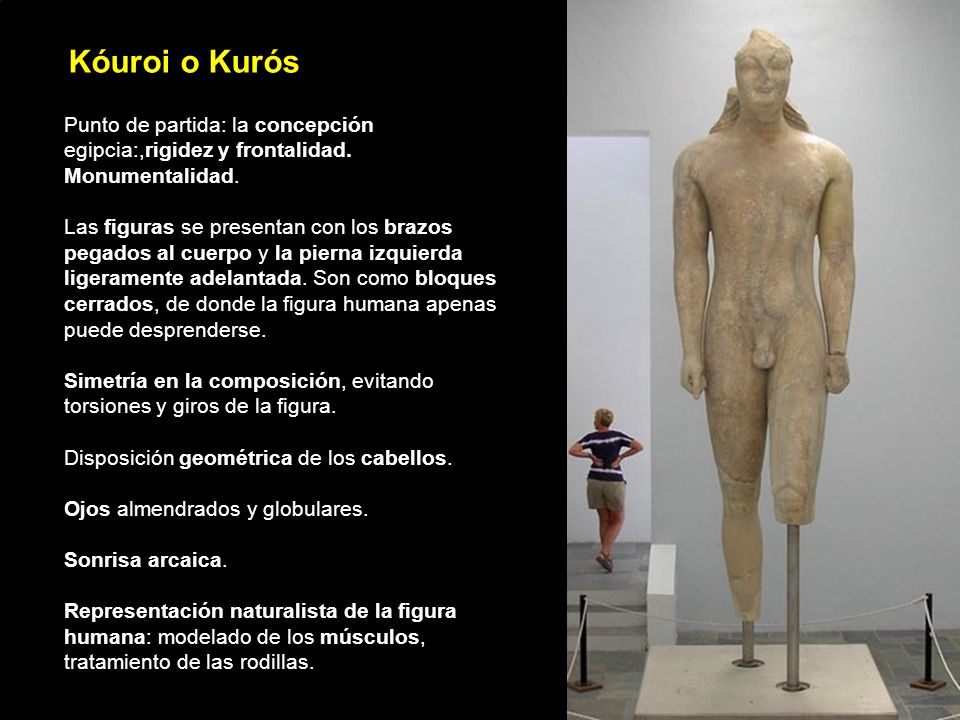 Kóuroi o Kurós Punto de partida: la concepción egipcia:,rigidez y frontalidad. Monumentalidad.