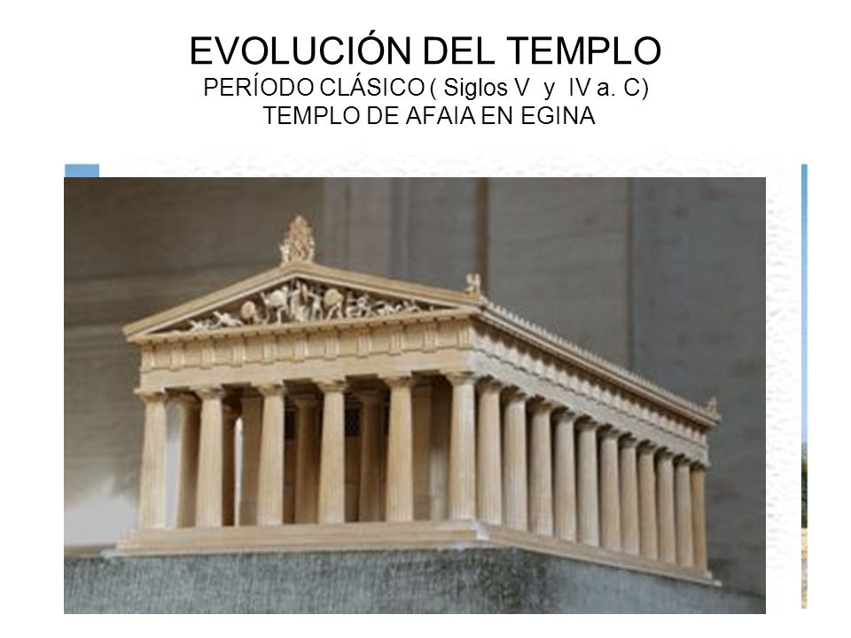 EVOLUCIÓN DEL TEMPLO PERÍODO CLÁSICO ( Siglos V y IV a
