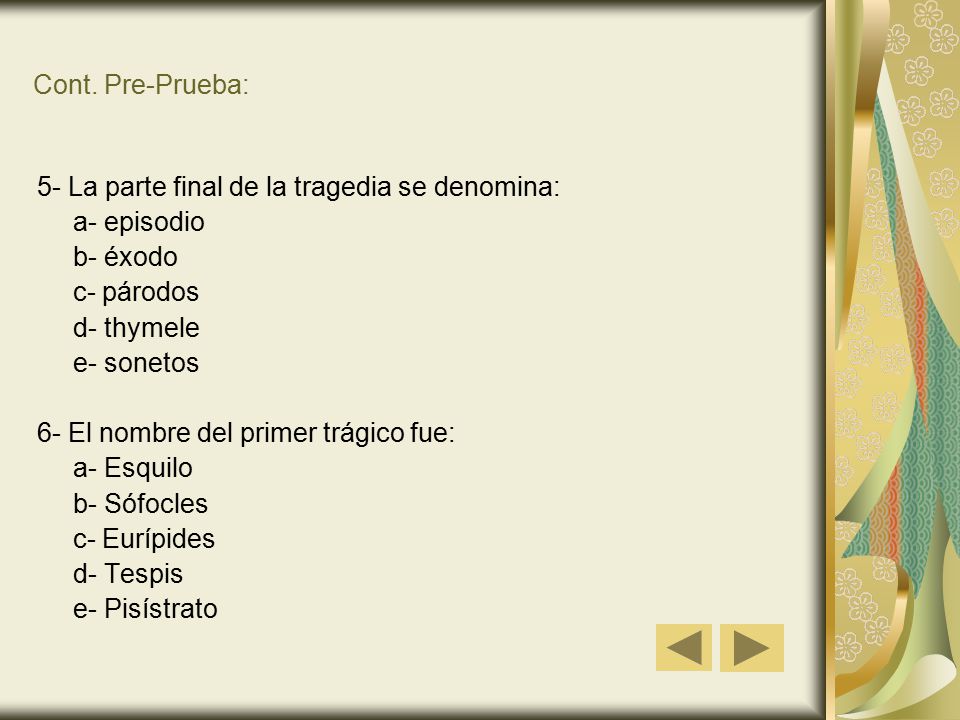 Cont. Pre-Prueba: 5- La parte final de la tragedia se denomina: a- episodio. b- éxodo. c- párodos.