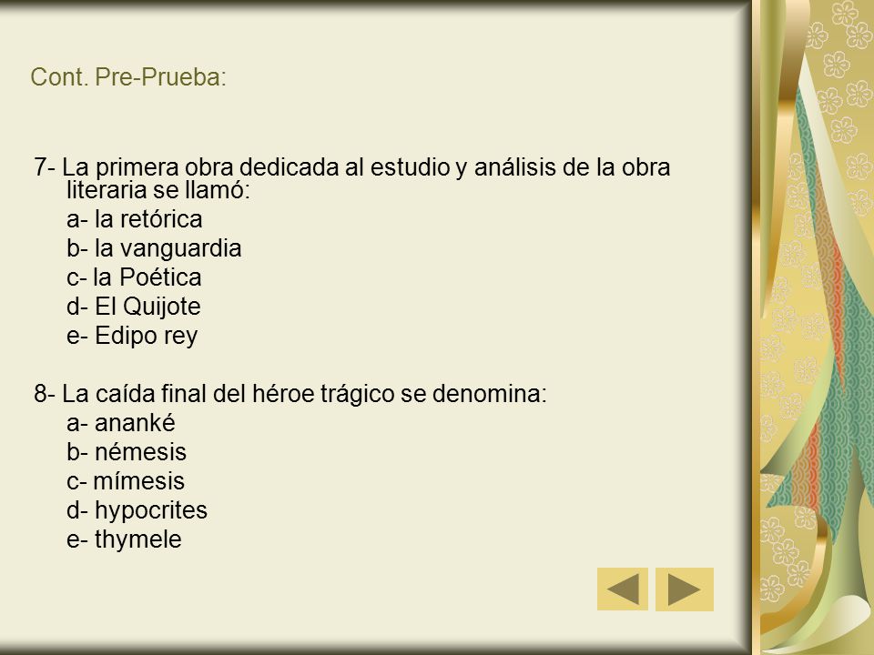 Cont. Pre-Prueba: 7- La primera obra dedicada al estudio y análisis de la obra literaria se llamó: a- la retórica.