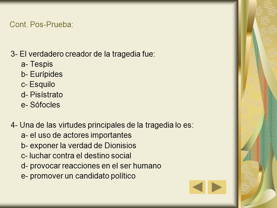 Cont. Pos-Prueba: 3- El verdadero creador de la tragedia fue: a- Tespis. b- Eurípides. c- Esquilo.