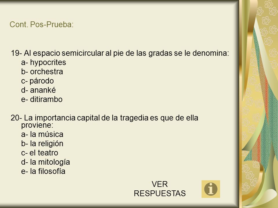 Cont. Pos-Prueba: 19- Al espacio semicircular al pie de las gradas se le denomina: a- hypocrites. b- orchestra.