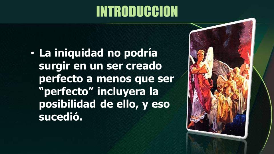 INTRODUCCION La iniquidad no podría surgir en un ser creado perfecto a menos que ser perfecto incluyera la posibilidad de ello, y eso sucedió.