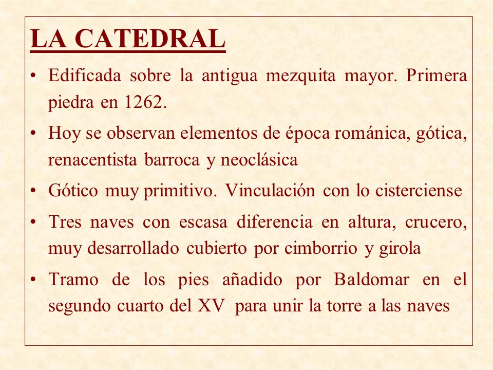 LA CATEDRAL Edificada sobre la antigua mezquita mayor. Primera piedra en