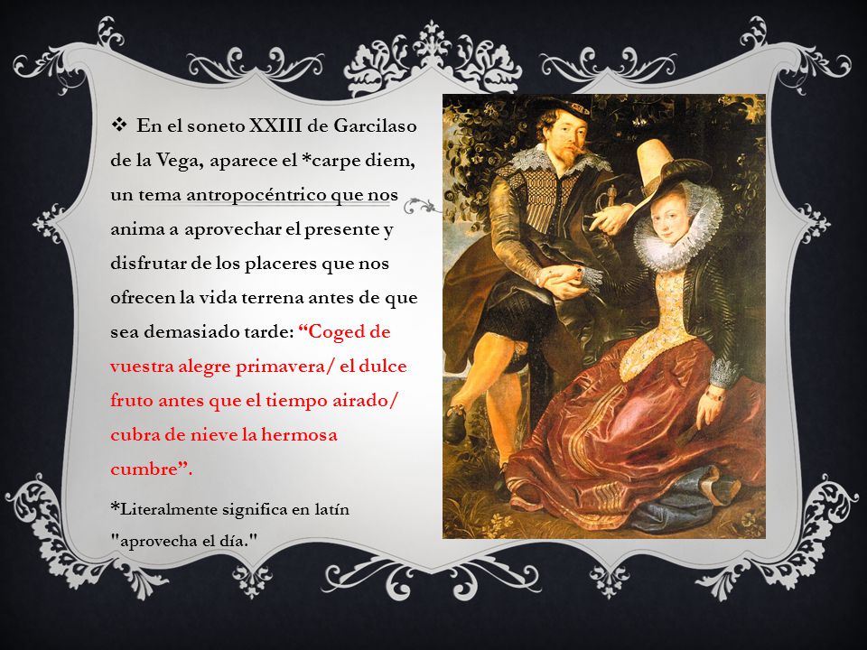 En el soneto XXIII de Garcilaso de la Vega, aparece el
