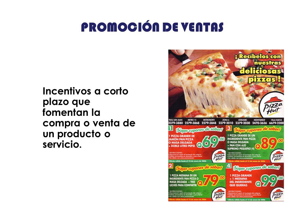 PROMOCIÓN DE VENTAS Incentivos a corto plazo que fomentan la compra o venta de un producto o servicio.