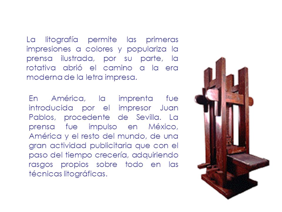 La litografía permite las primeras impresiones a colores y populariza la prensa ilustrada, por su parte, la rotativa abrió el camino a la era moderna de la letra impresa.