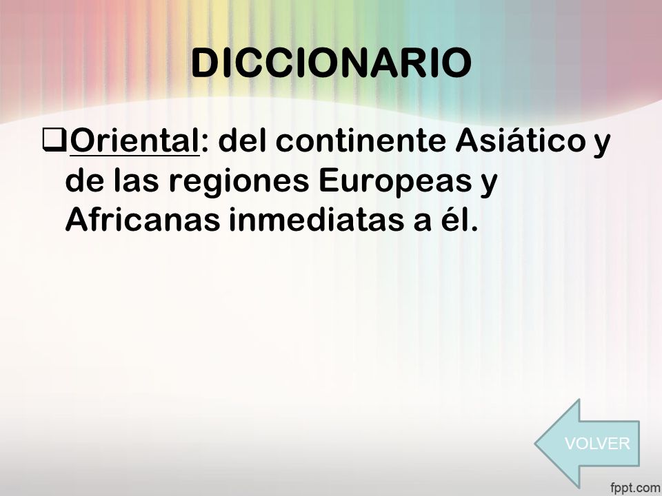 DICCIONARIO Oriental: del continente Asiático y de las regiones Europeas y Africanas inmediatas a él.