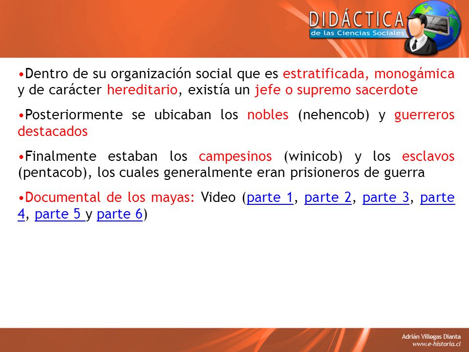 Dentro de su organización social que es estratificada, monogámica y de carácter hereditario, existía un jefe o supremo sacerdote