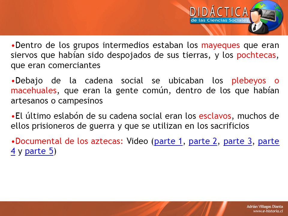 Dentro de los grupos intermedios estaban los mayeques que eran siervos que habían sido despojados de sus tierras, y los pochtecas, que eran comerciantes