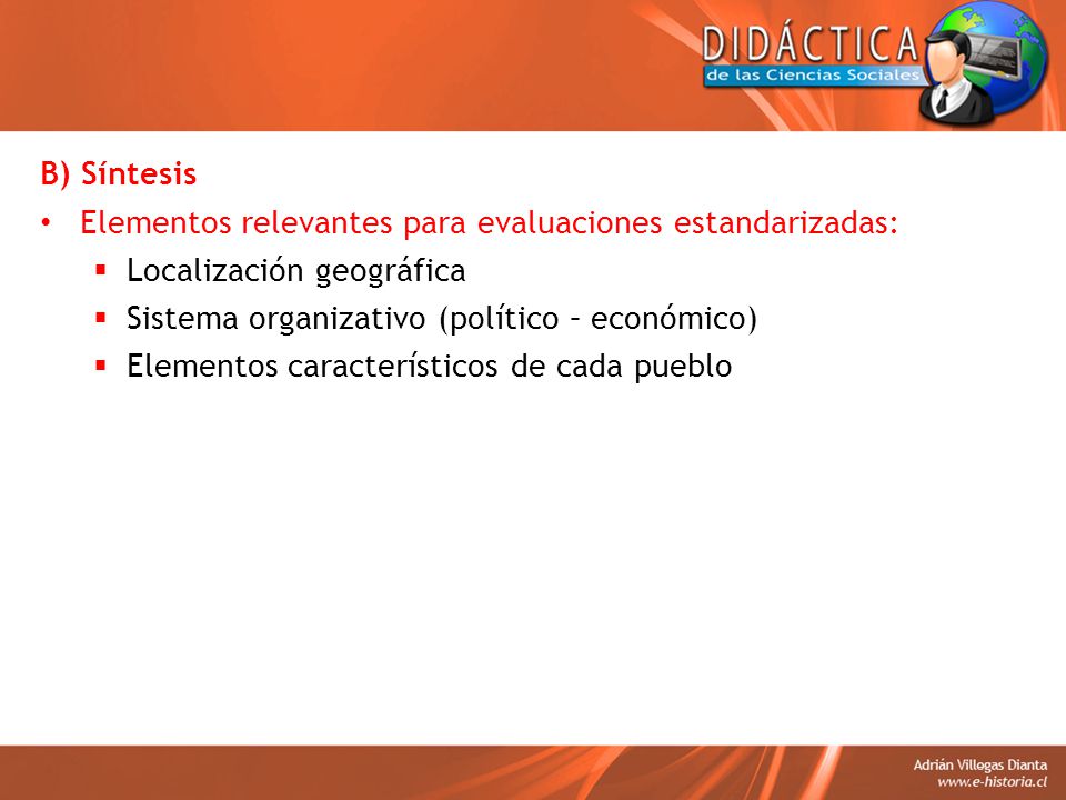 B) Síntesis Elementos relevantes para evaluaciones estandarizadas: Localización geográfica. Sistema organizativo (político – económico)