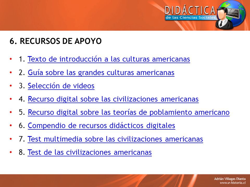 6. RECURSOS DE APOYO 1. Texto de introducción a las culturas americanas. 2. Guía sobre las grandes culturas americanas.