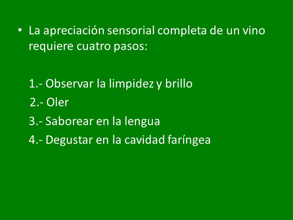 La apreciación sensorial completa de un vino requiere cuatro pasos: