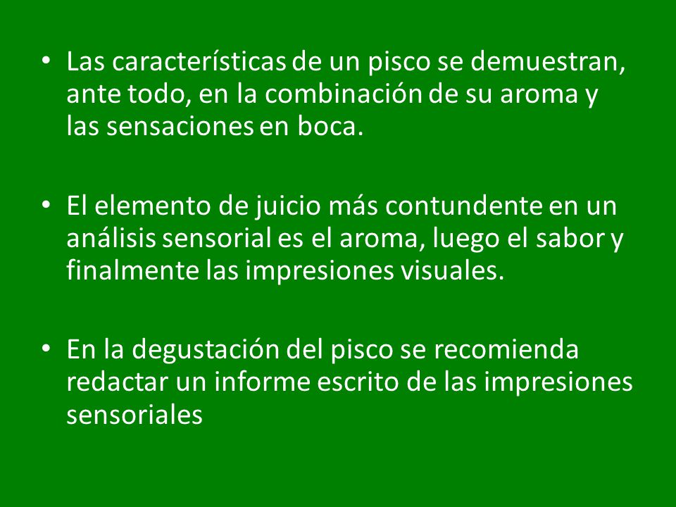 Las características de un pisco se demuestran, ante todo, en la combinación de su aroma y las sensaciones en boca.