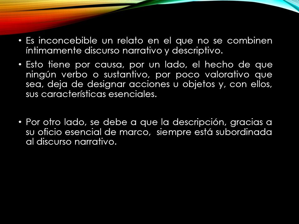 Es inconcebible un relato en el que no se combinen íntimamente discurso narrativo y descriptivo.