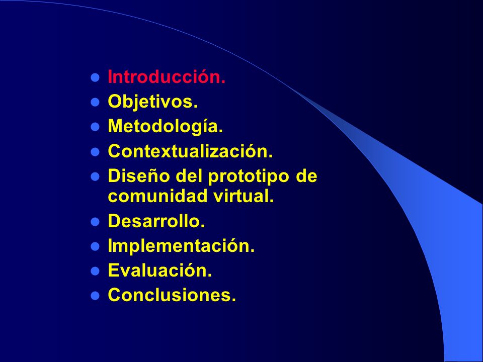 Introducción. Objetivos. Metodología. Contextualización. Diseño del prototipo de comunidad virtual.