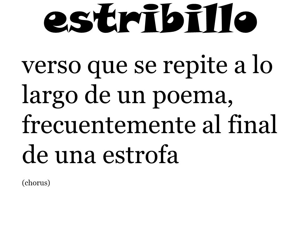 estribillo verso que se repite a lo largo de un poema, frecuentemente al final de una estrofa.