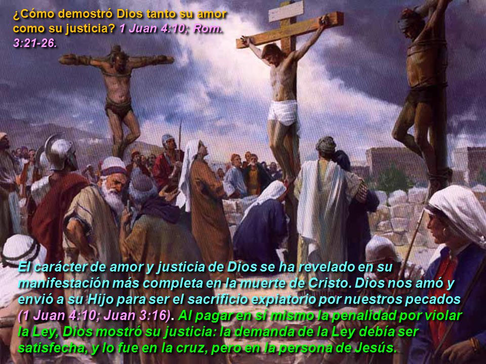 ¿Cómo demostró Dios tanto su amor como su justicia. 1 Juan 4:10; Rom