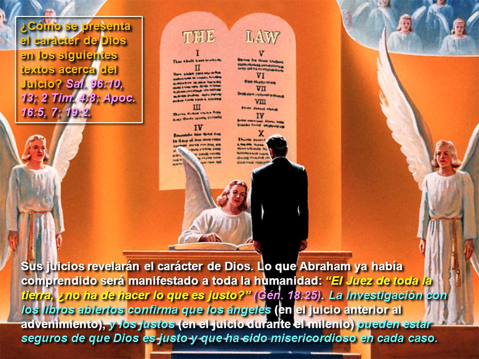 ¿Cómo se presenta el carácter de Dios en los siguientes textos acerca del Juicio Sal. 96:10, 13; 2 Tim. 4:8; Apoc. 16:5, 7; 19:2.