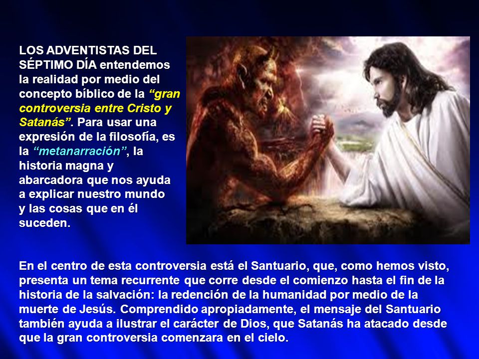LOS ADVENTISTAS DEL SÉPTIMO DÍA entendemos. la realidad por medio del. concepto bíblico de la gran.