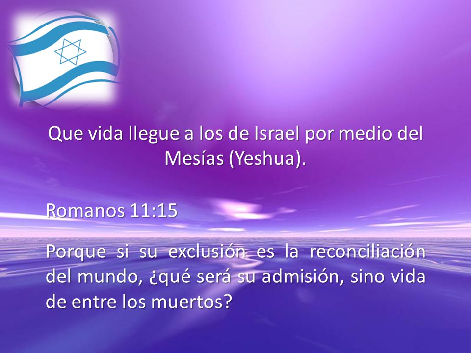 Que vida llegue a los de Israel por medio del Mesías (Yeshua).