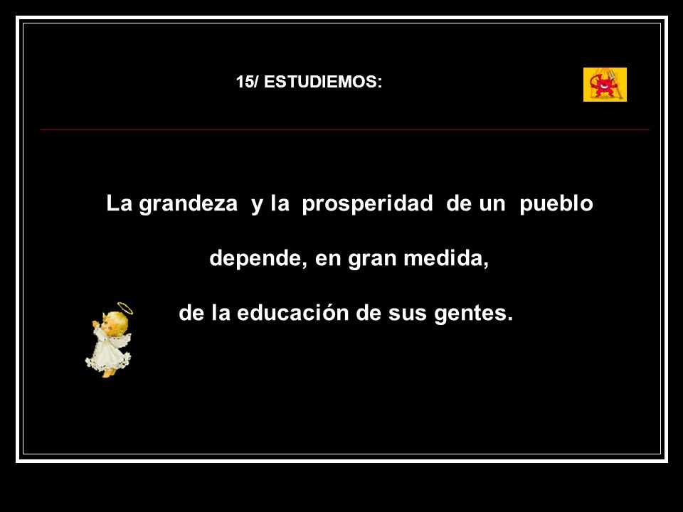 La grandeza y la prosperidad de un pueblo depende, en gran medida,