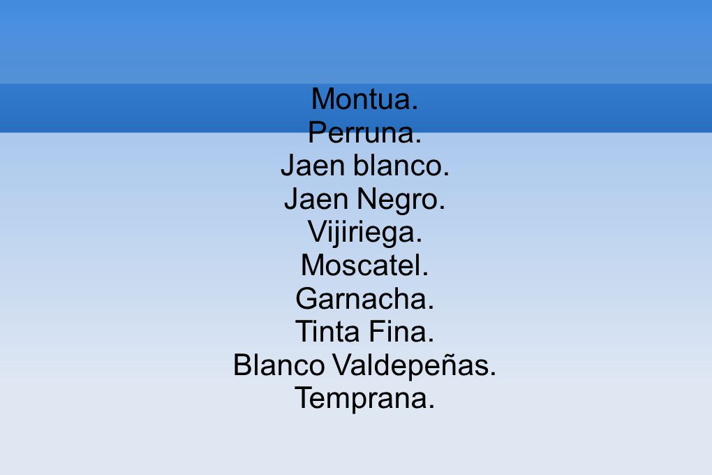 Montua. Perruna. Jaen blanco. Jaen Negro. Vijiriega. Moscatel. Garnacha. Tinta Fina. Blanco Valdepeñas.