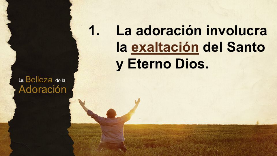 1. La adoración involucra la exaltación del Santo y Eterno Dios.
