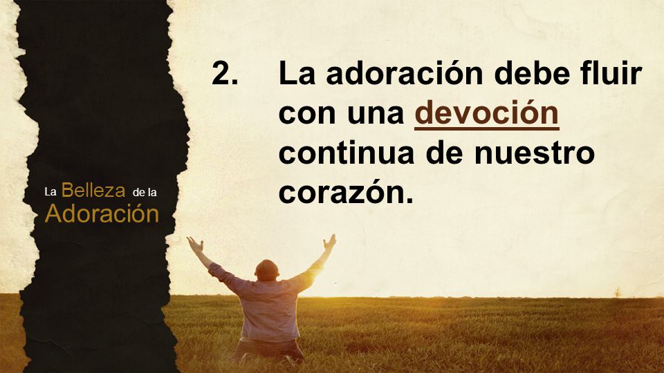 2. La adoración debe fluir. con una devoción. continua de nuestro