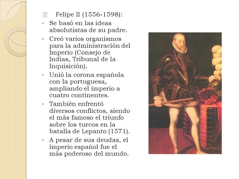 Felipe II ( ): Se basó en las ideas absolutistas de su padre.