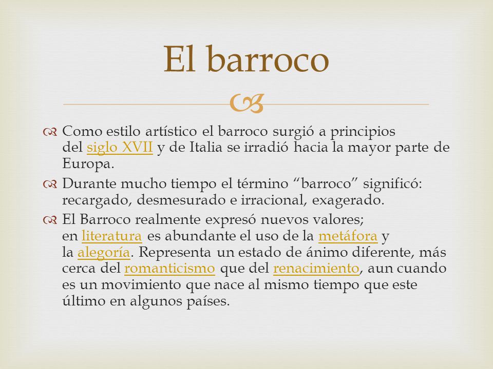 El barroco Como estilo artístico el barroco surgió a principios del siglo XVII y de Italia se irradió hacia la mayor parte de Europa.