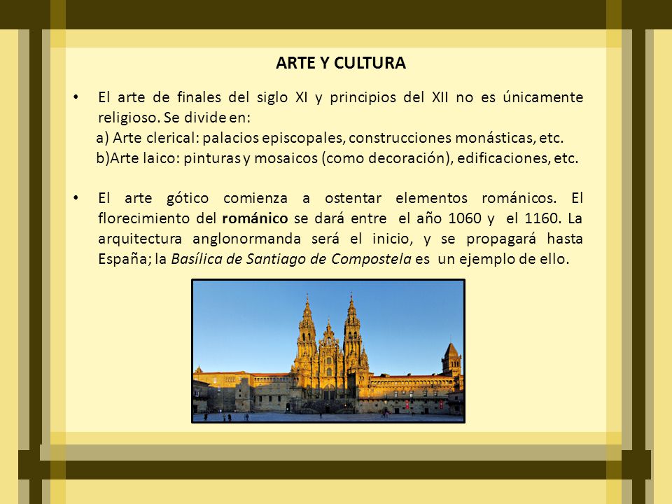 ARTE Y CULTURA El arte de finales del siglo XI y principios del XII no es únicamente religioso. Se divide en: