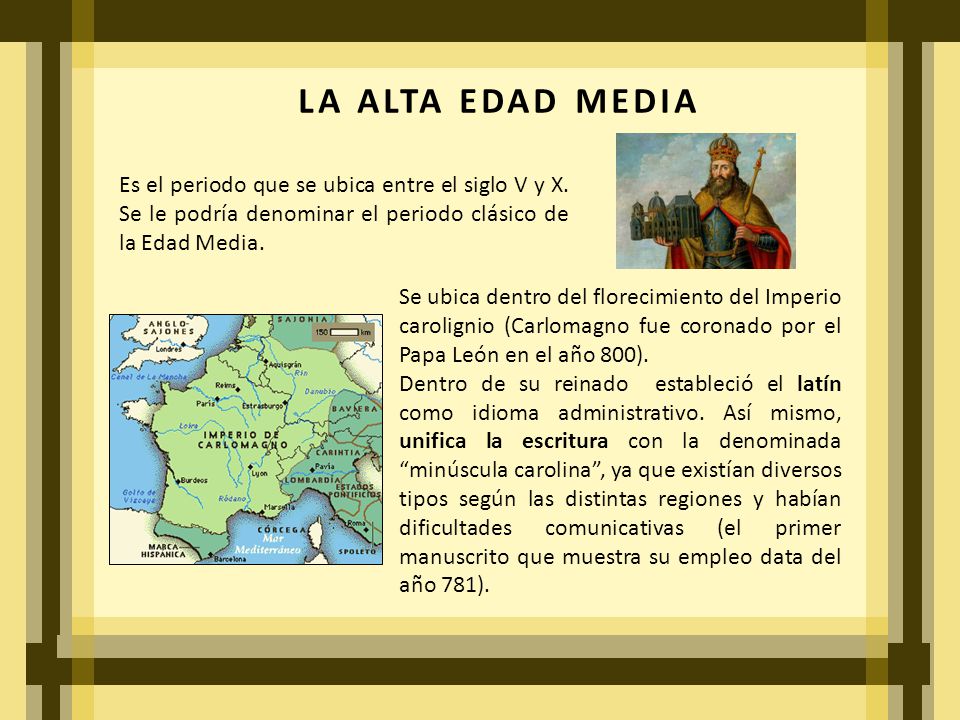 LA ALTA EDAD MEDIA Es el periodo que se ubica entre el siglo V y X. Se le podría denominar el periodo clásico de la Edad Media.