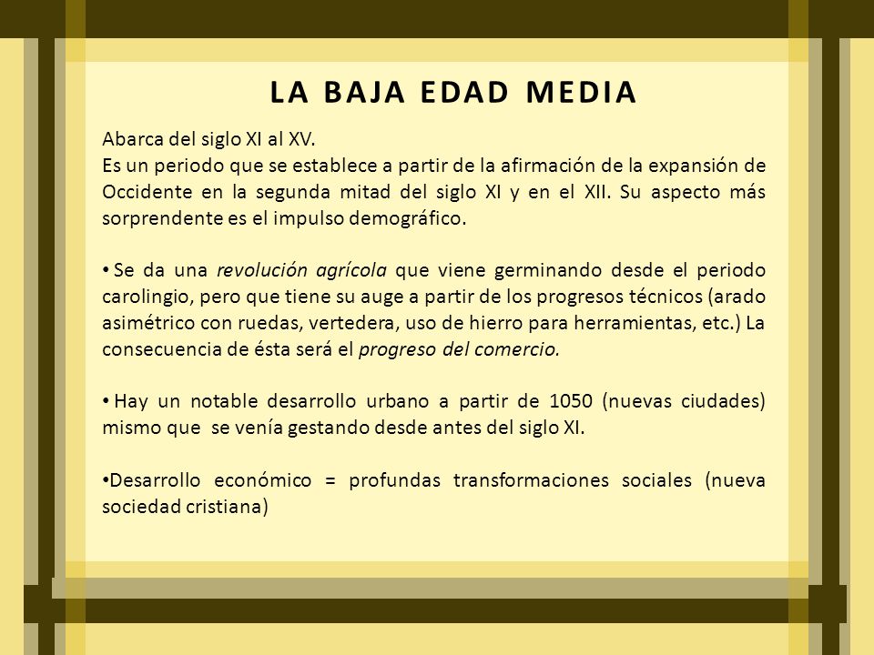 LA BAJA EDAD MEDIA Abarca del siglo XI al XV.