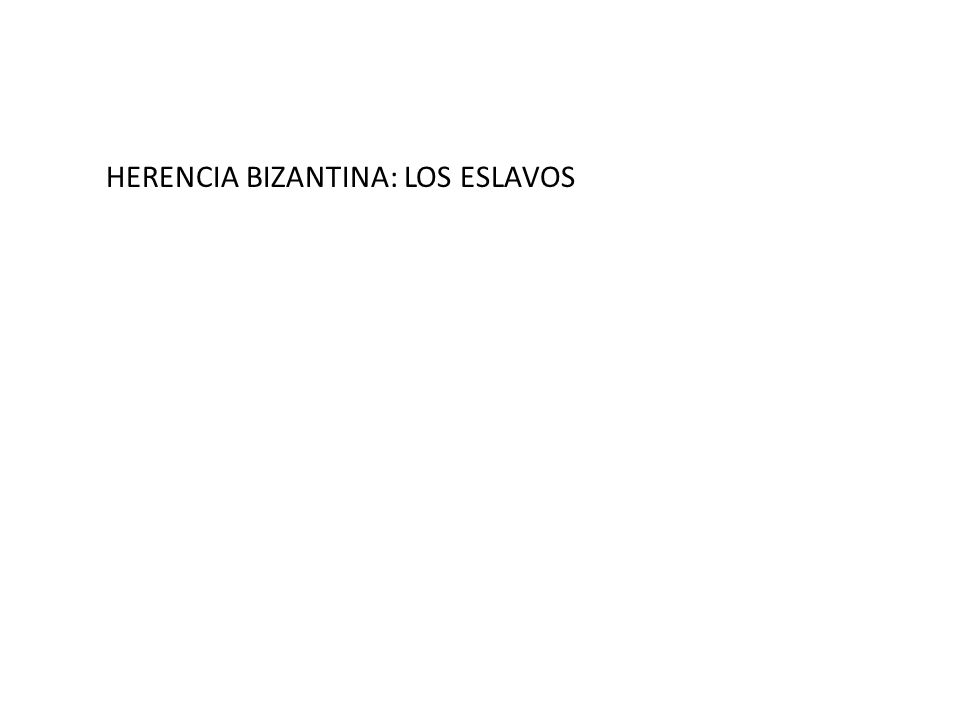 HERENCIA BIZANTINA: LOS ESLAVOS