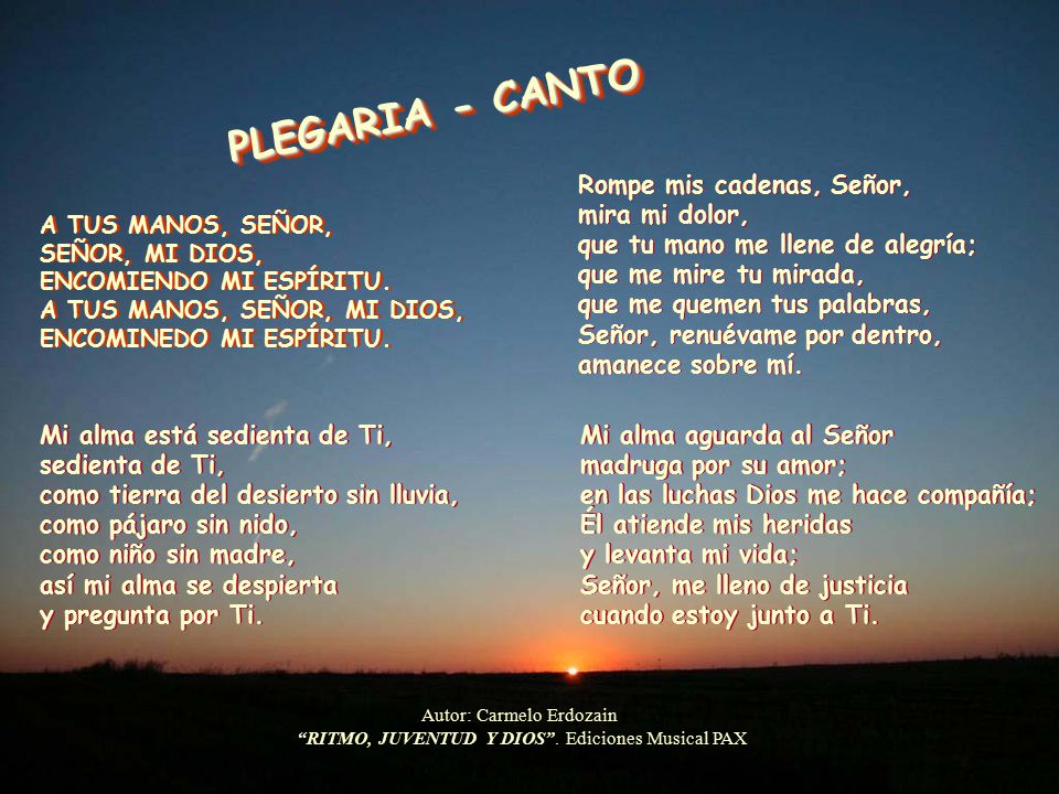 PLEGARIA - CANTO Rompe mis cadenas, Señor, mira mi dolor,