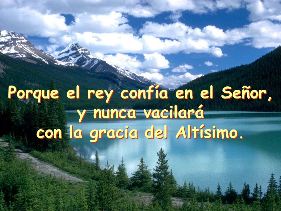 Porque el rey confía en el Señor, con la gracia del Altísimo.