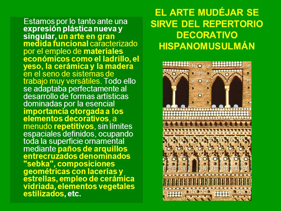 EL ARTE MUDÉJAR SE SIRVE DEL REPERTORIO DECORATIVO HISPANOMUSULMÁN