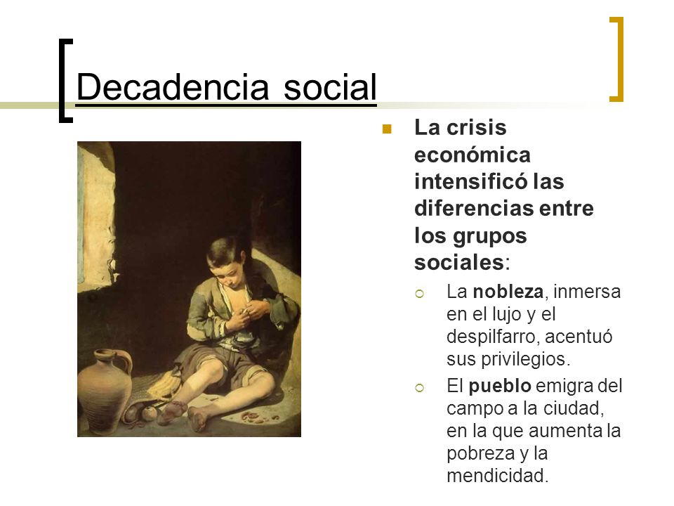 Decadencia social La crisis económica intensificó las diferencias entre los grupos sociales: