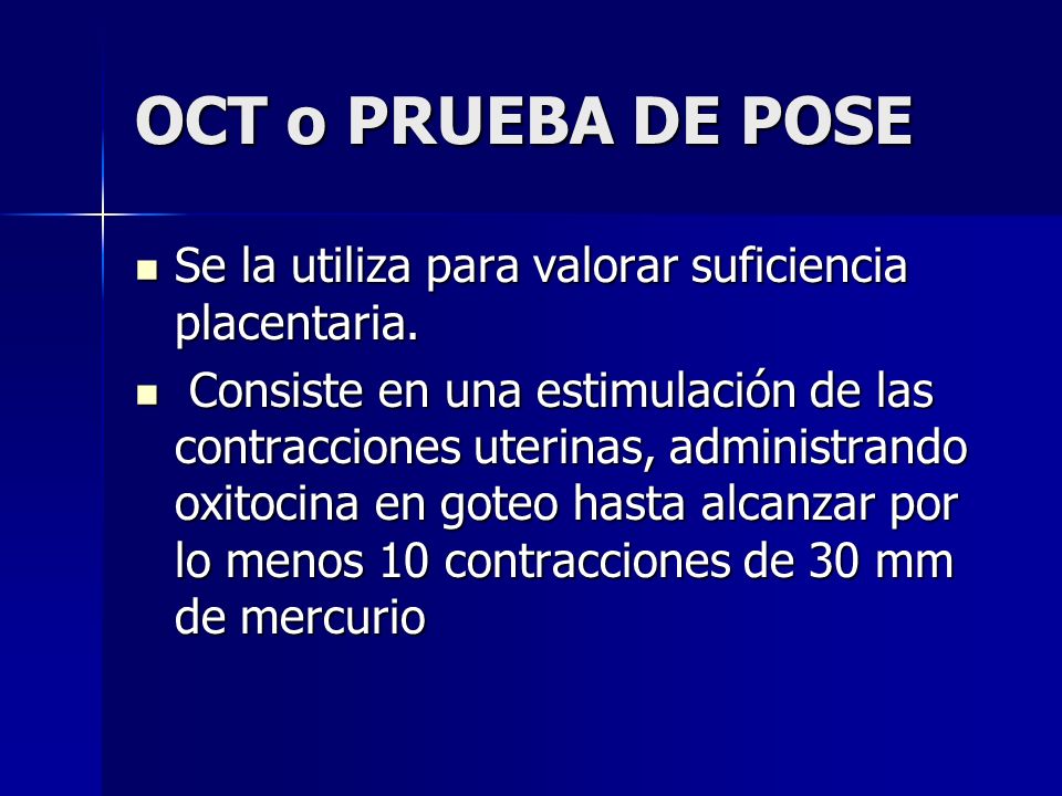 OCT o PRUEBA DE POSE Se la utiliza para valorar suficiencia placentaria.