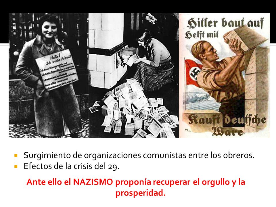 Ante ello el NAZISMO proponía recuperar el orgullo y la prosperidad.