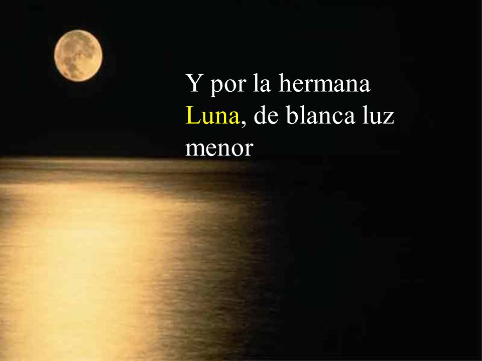 Y por la hermana Luna, de blanca luz menor