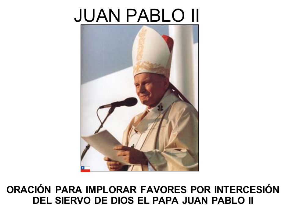 JUAN PABLO II ORACIÓN PARA IMPLORAR FAVORES POR INTERCESIÓN DEL SIERVO DE DIOS EL PAPA JUAN PABLO II.