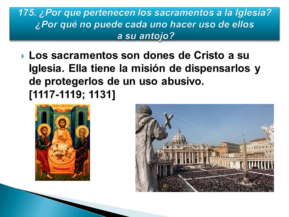175. ¿Por que pertenecen los sacramentos a la Iglesia